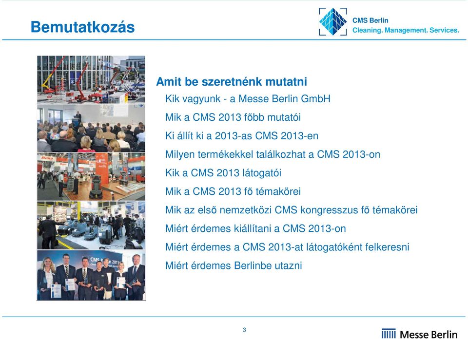 látogatói Mik a CMS 2013 fı témakörei Mik az elsı nemzetközi CMS kongresszus fı témakörei Miért