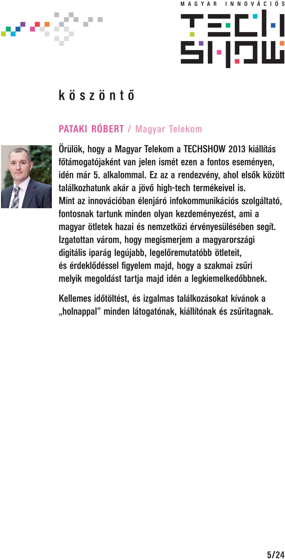 Mint az innovációban élenjáró infokommunikációs szolgáltató, fontosnak tartunk minden olyan kezdeményezést, ami a magyar ötletek hazai és nemzetközi érvényesülésében segít.