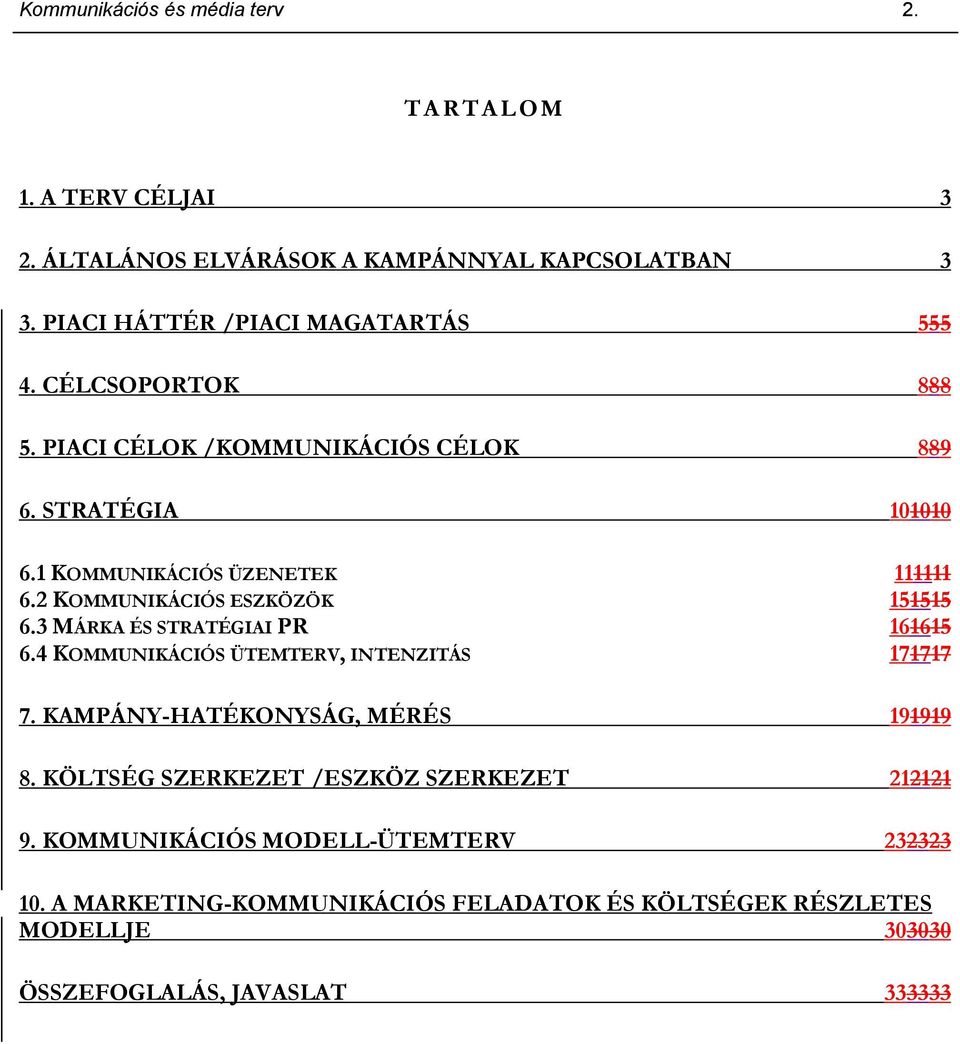 2 KOMMUNIKÁCIÓS ESZKÖZÖK 151515 6.3 MÁRKA ÉS STRATÉGIAI PR 161615 6.4 KOMMUNIKÁCIÓS ÜTEMTERV, INTENZITÁS 171717 7. KAMPÁNY-HATÉKONYSÁG, MÉRÉS 191919 8.
