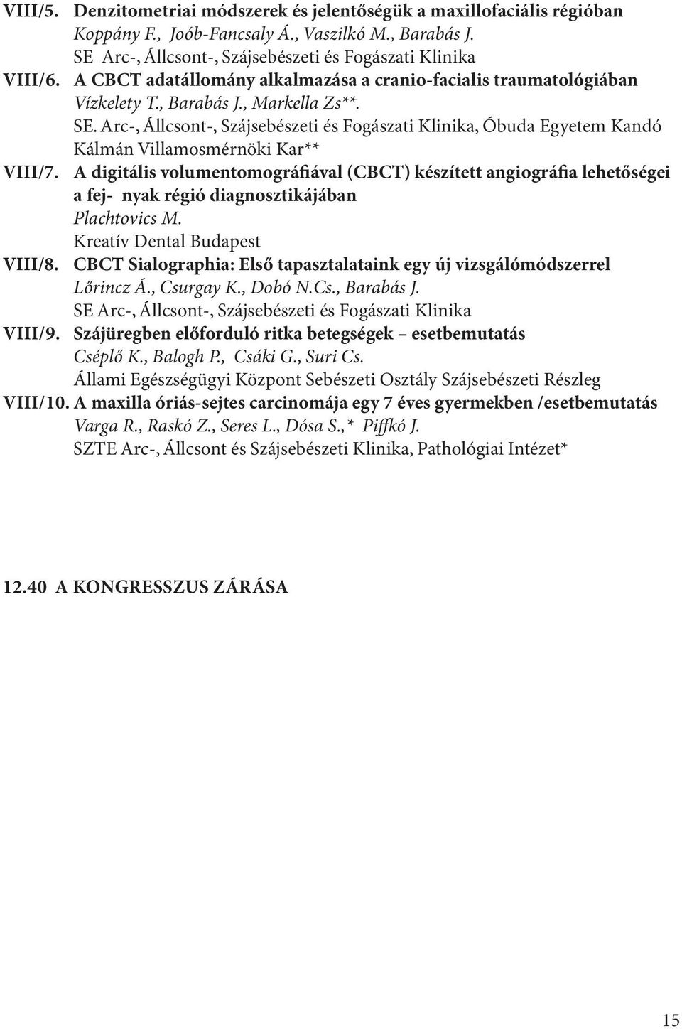 Arc-, Állcsont-, Szájsebészeti és Fogászati Klinika, Óbuda Egyetem Kandó Kálmán Villamosmérnöki Kar** VIII/7.