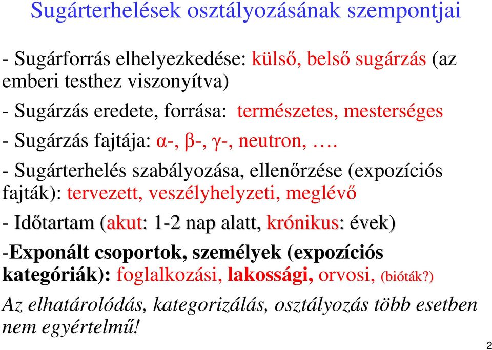 - Sugárterhelés szabályozása, ellenırzése (expozíciós fajták): tervezett, veszélyhelyzeti, meglévı - Idıtartam (akut( akut: : 1-21 2 nap