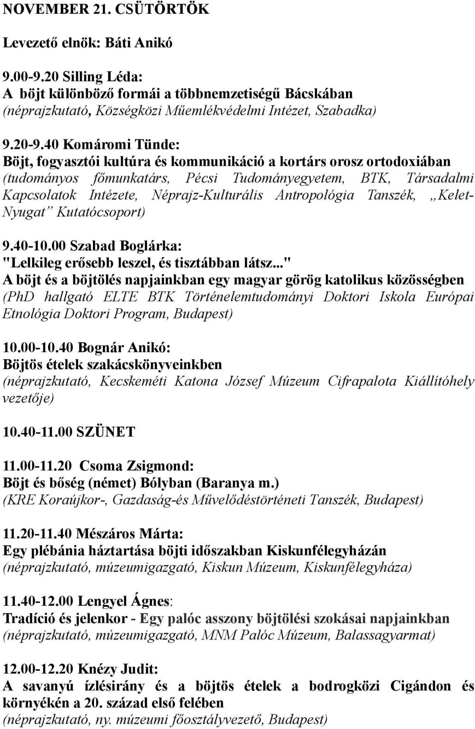 Antropológia Tanszék, Kelet- Nyugat Kutatócsoport) 9.40-10.00 Szabad Boglárka: "Lelkileg erősebb leszel, és tisztábban látsz.