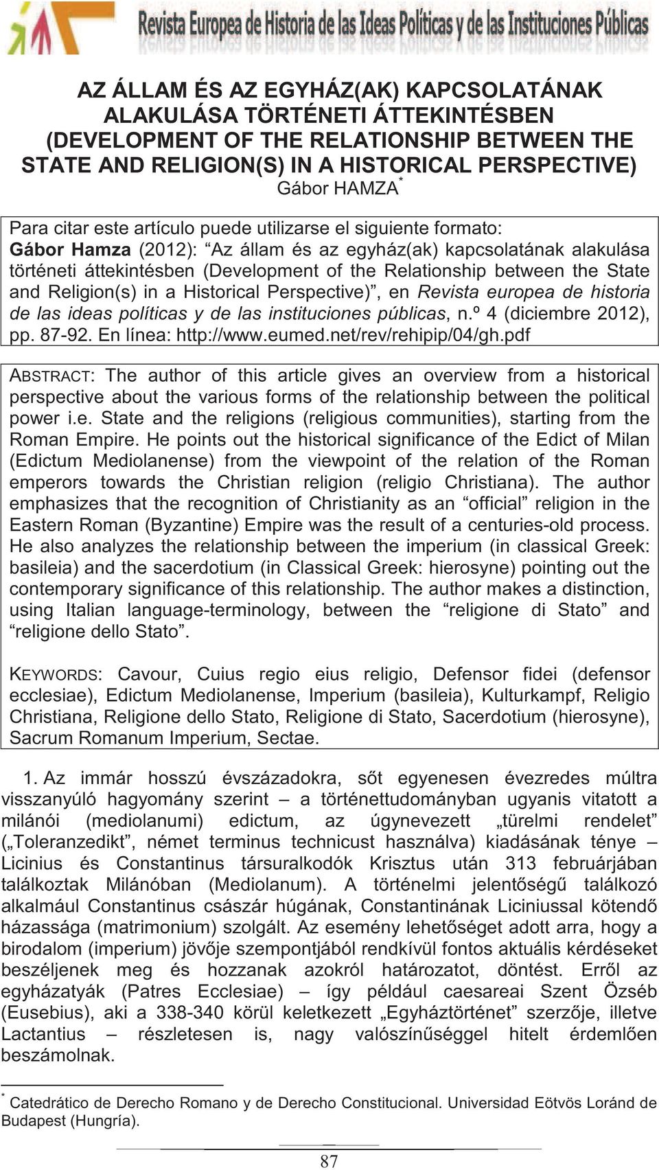 Religion(s) in a Historical Perspective), en Revista europea de historia de las ideas políticas y de las instituciones públicas, n.º 4 (diciembre 2012), pp. 87-92. En línea: http://www.eumed.