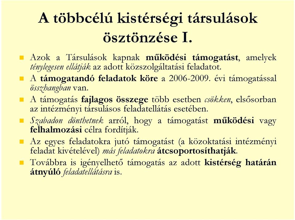 A támogatás fajlagos összege több esetben csökken, elsısorban az intézményi társulásos feladatellátás esetében.