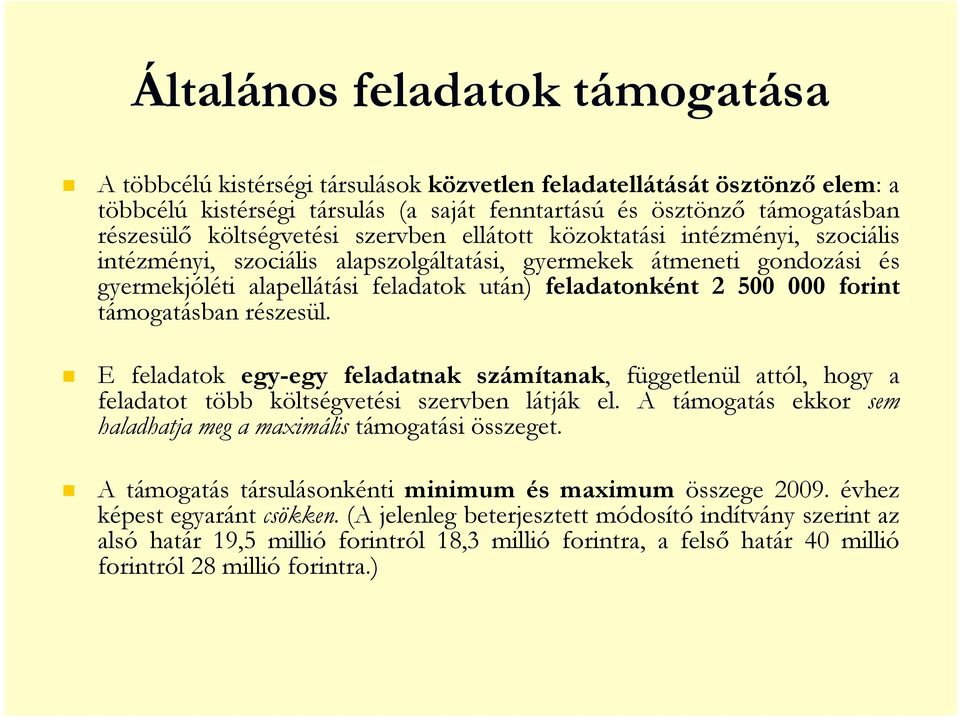 500 000 forint támogatásban részesül. E feladatok egy-egy feladatnak számítanak, függetlenül attól, hogy a feladatot több költségvetési szervben látják el.