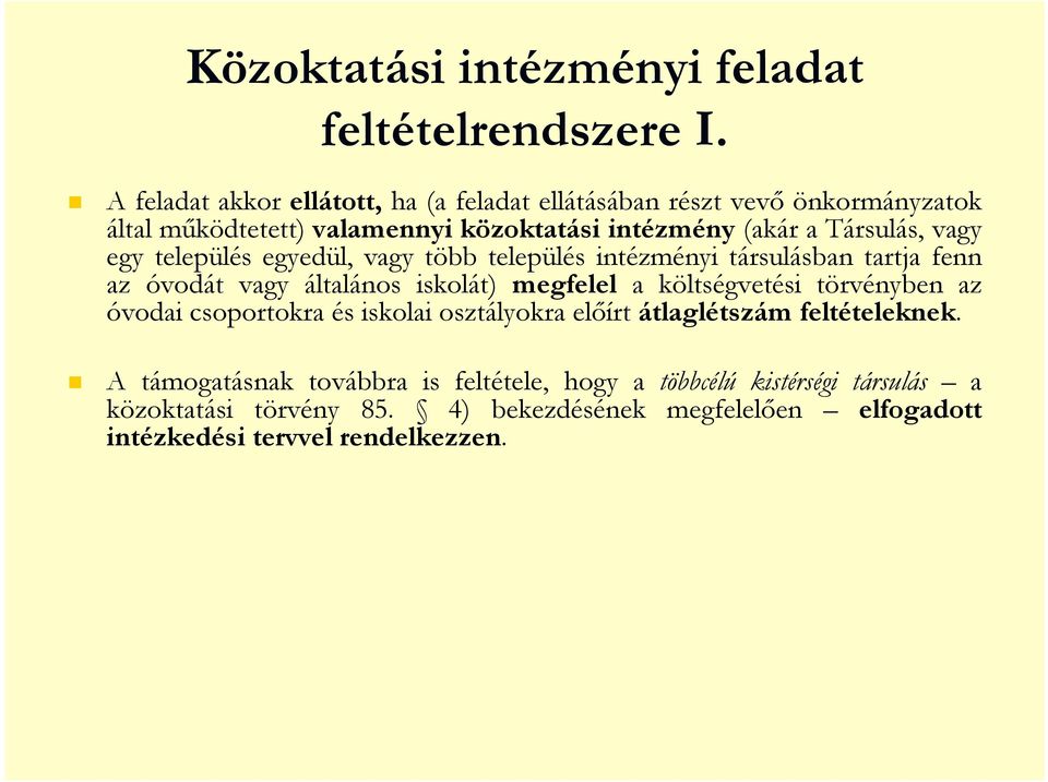 vagy egy település egyedül, vagy több település intézményi társulásban tartja fenn az óvodát vagy általános iskolát) megfelel a költségvetési