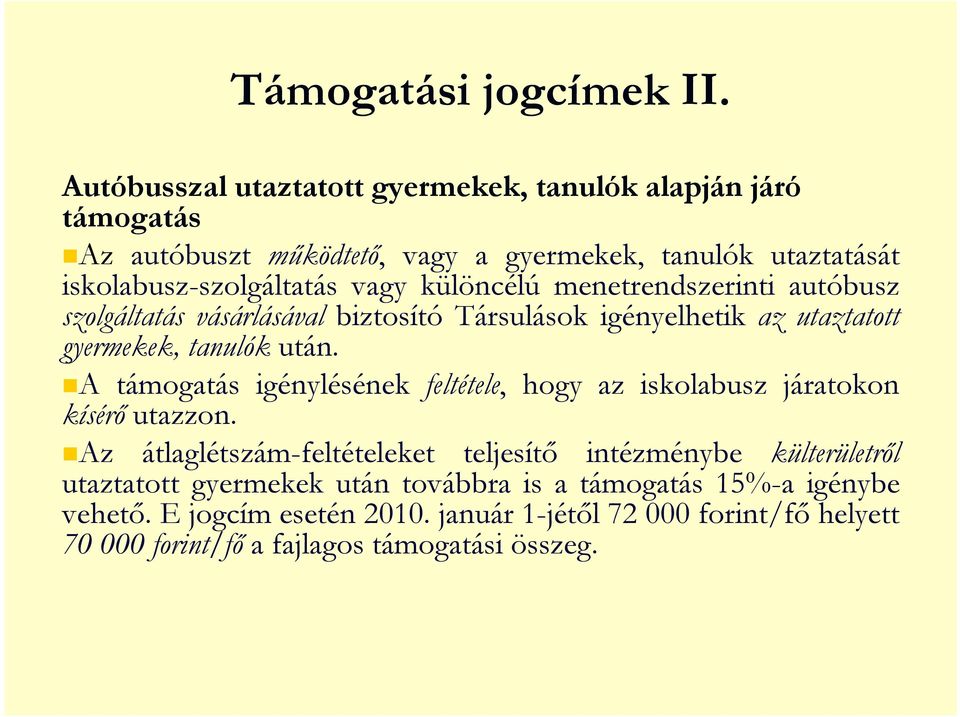 különcélú menetrendszerinti autóbusz szolgáltatás vásárlásával biztosító Társulások igényelhetik az utaztatott gyermekek, tanulók után.