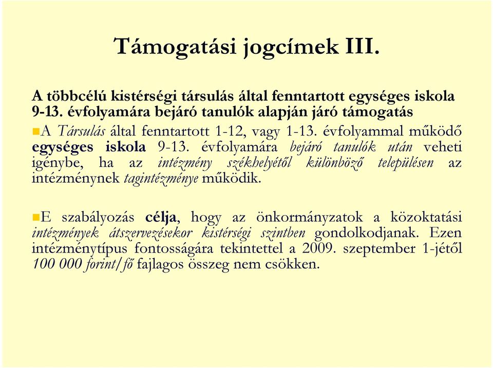 évfolyamára bejáró tanulók után veheti igénybe, ha az intézmény székhelyétıl különbözı településen az intézménynek tagintézménye mőködik.