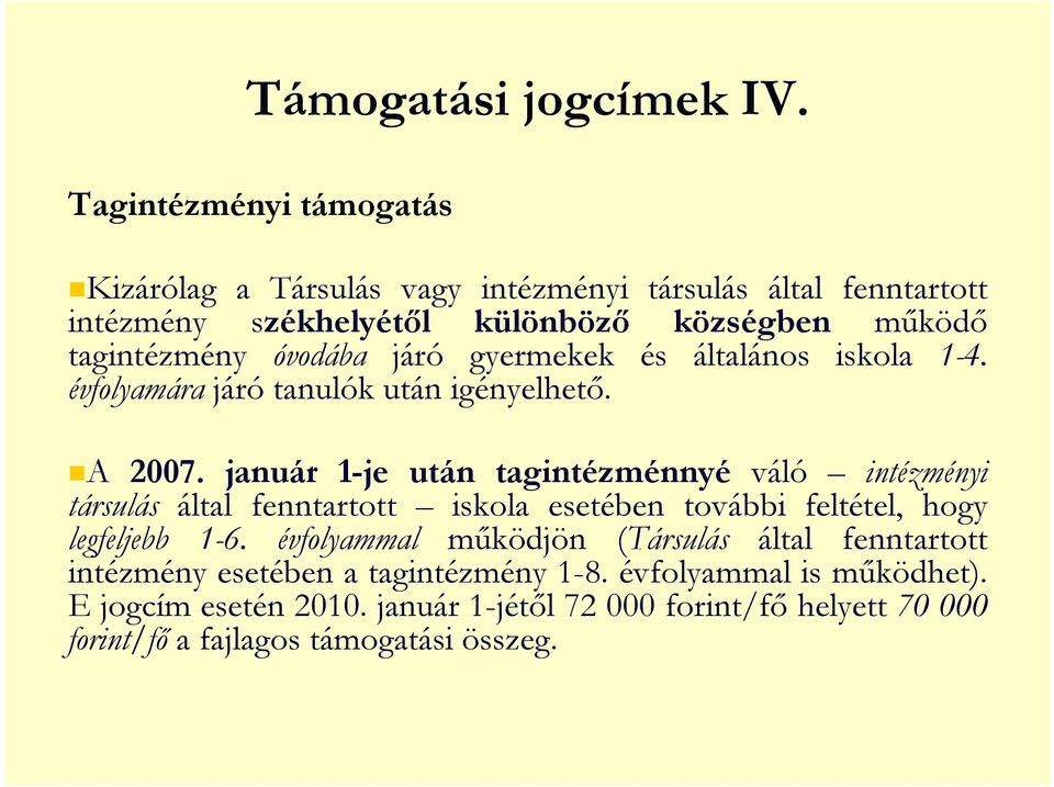 óvodába járó gyermekek és általános iskola 1-4. évfolyamára járó tanulók után igényelhetı. A 2007.