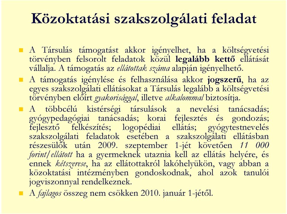 A támogatás igénylése és felhasználása akkor jogszerő, ha az egyes szakszolgálati ellátásokat a Társulás legalább a költségvetési törvényben elıírt gyakorisággal, illetve alkalommal biztosítja.