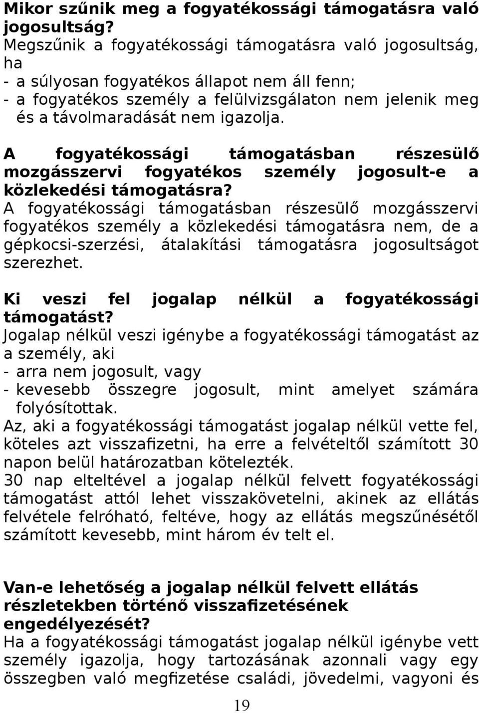 A fogyatékossági támogatásban részesülő mozgásszervi fogyatékos személy jogosult-e a közlekedési támogatásra?