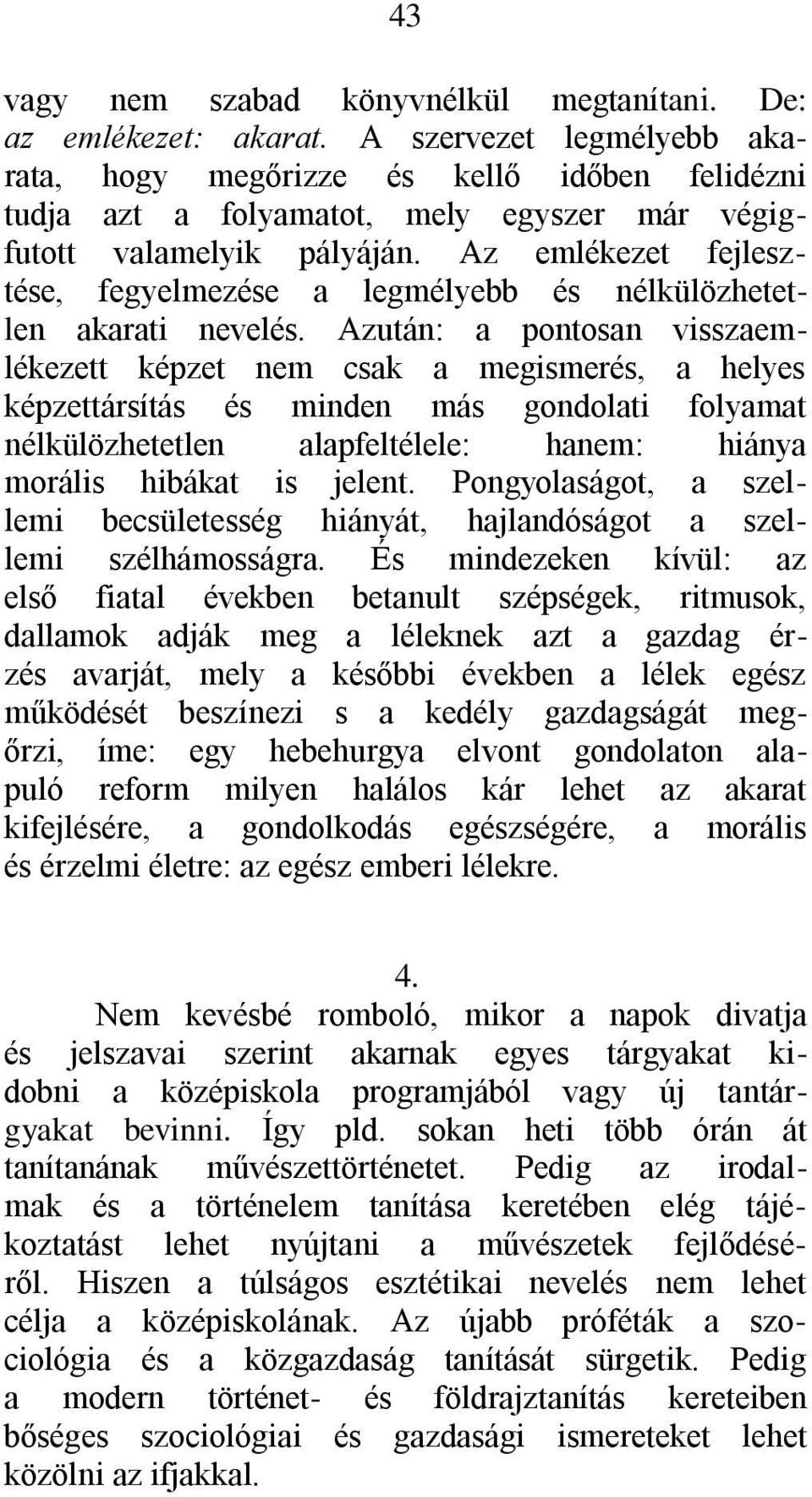 Az emlékezet fejlesztése, fegyelmezése a legmélyebb és nélkülözhetetlen akarati nevelés.