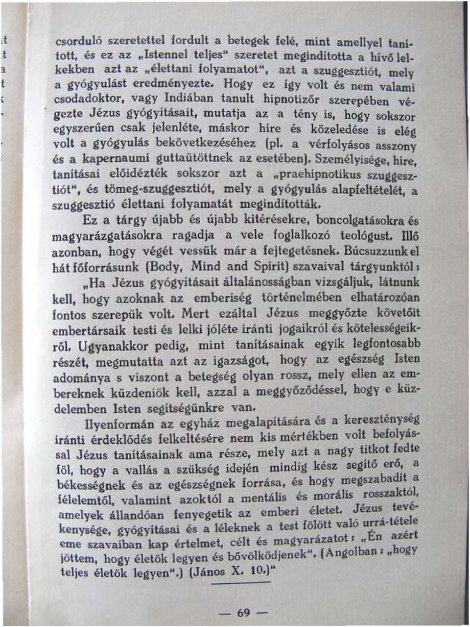 Hogy ez így volt és nem valami csodadoktor, vagy,indi~ban tanult hipnotizőr szer(>pében végede Jézus gy6gyltásad, mutatja az a tény is, hogy sokszo egyszeruen csak jelenléte, máskor hire és