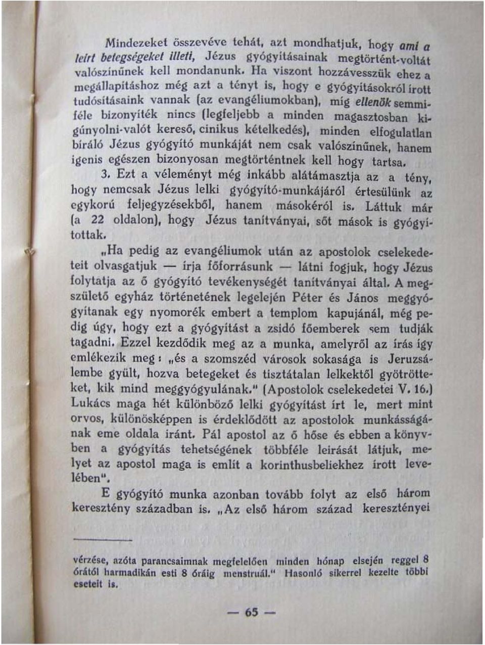 hogy e gyógyításokról irott ludósítá5aink vannak (az evangéliumokban), mig elltndlc llemmi We bizonyíték nincs (legfeljebb a minden magasztosban kigúnyol ni.