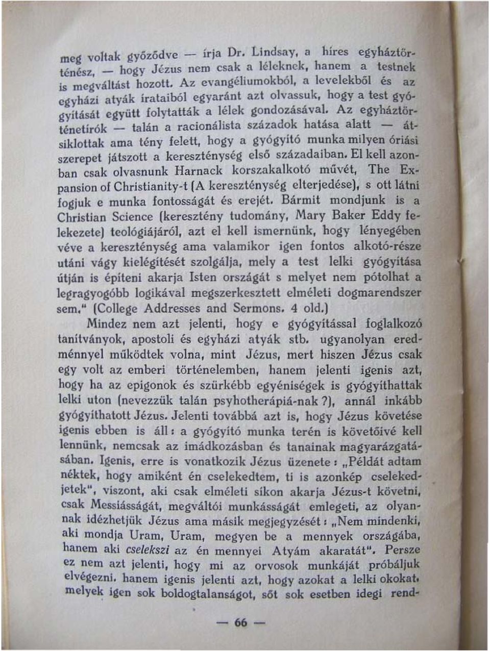 Az eg)'háztör_ tenetirók _ talán a racionalista századok hatása alatt - átsiklottak ama tény feieu, hogy a gyógyító munka milyen óriasi szerepet játszott a kereszténység els6 századaiban.