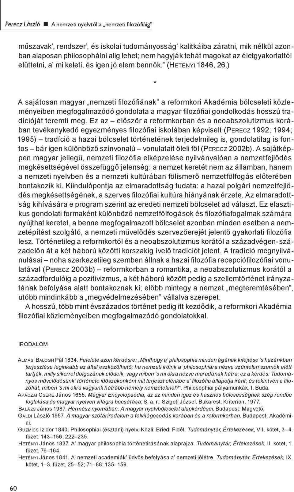 ) * A sajátosan magyar nemzeti lozó ának a reformkori Akadémia bölcseleti közleményeiben megfogalmazódó gondolata a magyar lozó ai gondolkodás hosszú tradícióját teremti meg.