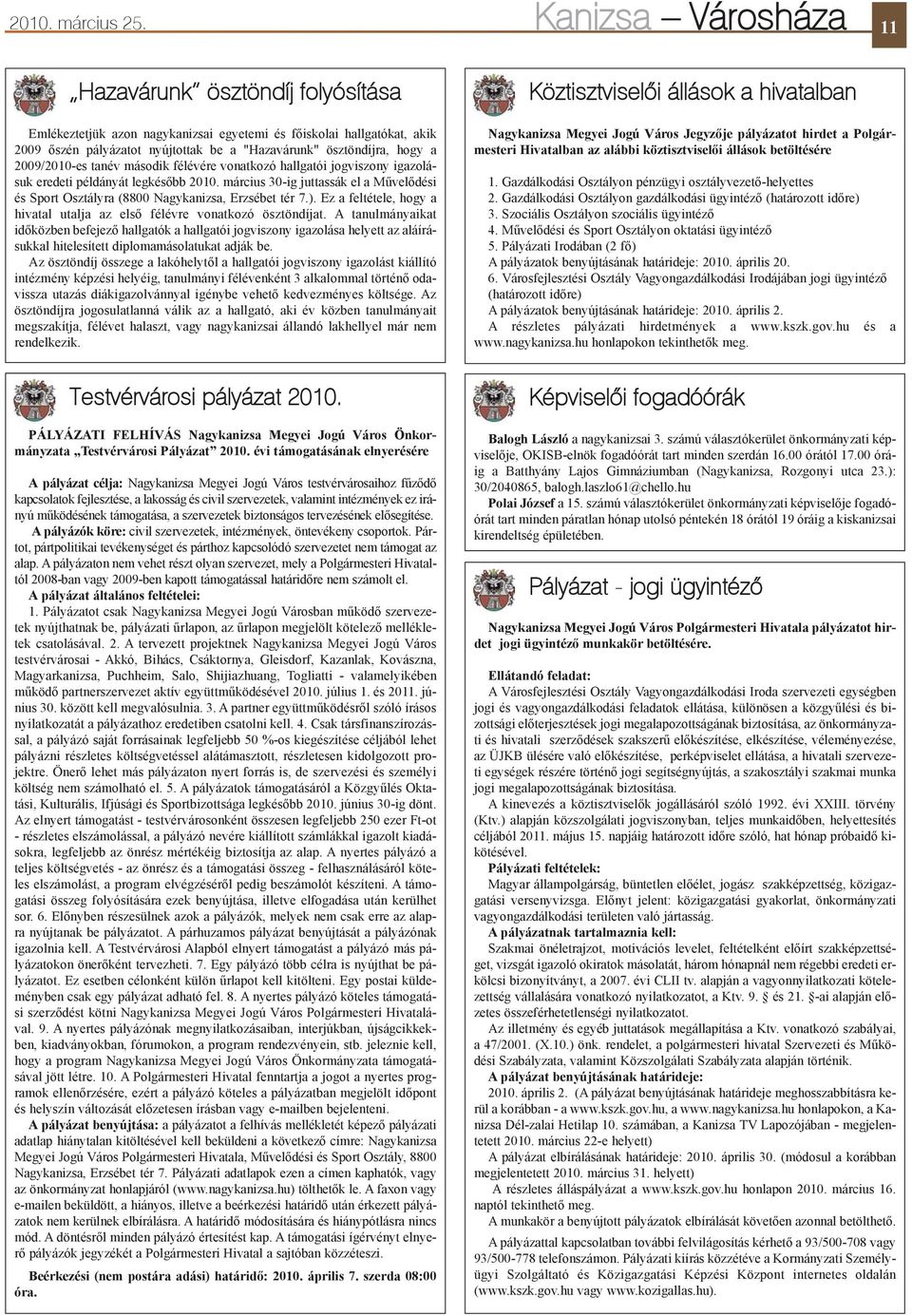 2009/2010-es tanév második félévére vonatkozó hallgatói jogviszony igazolásuk eredeti példányát legkésõbb 2010.