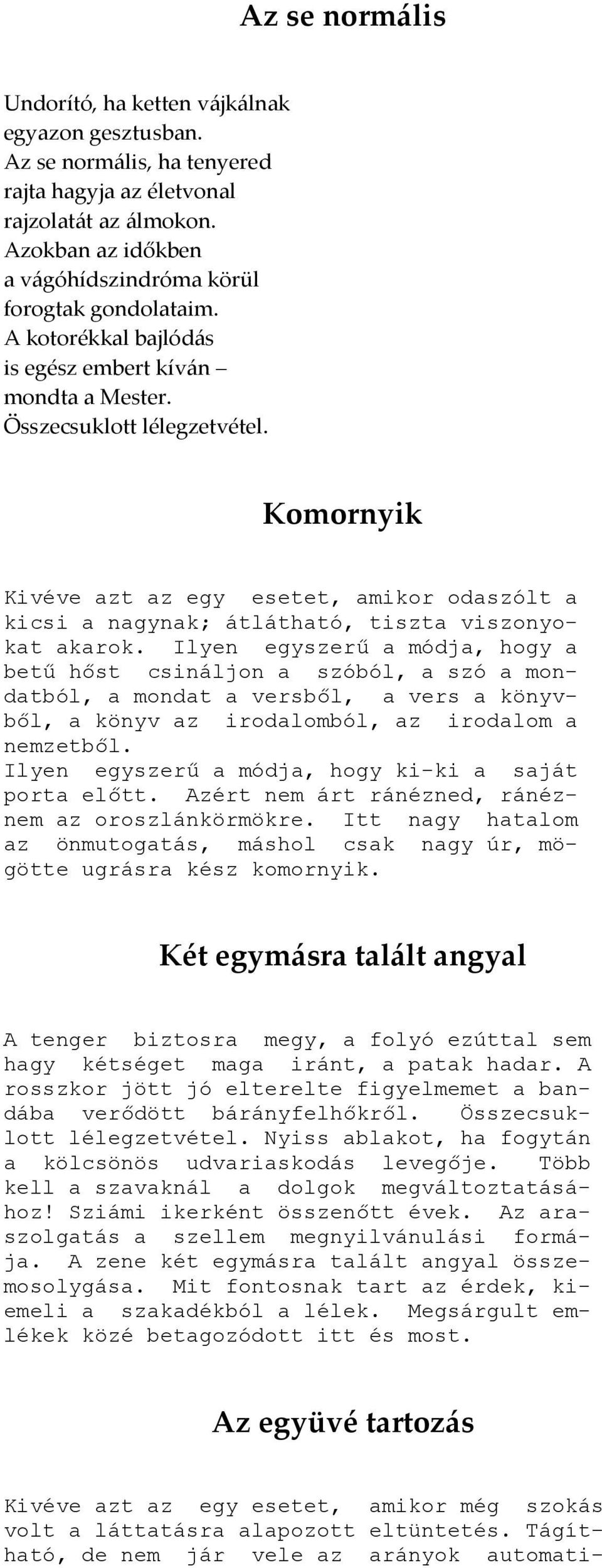 Komornyik Kivéve azt az egy esetet, amikor odaszólt a kicsi a nagynak; átlátható, tiszta viszonyokat akarok.