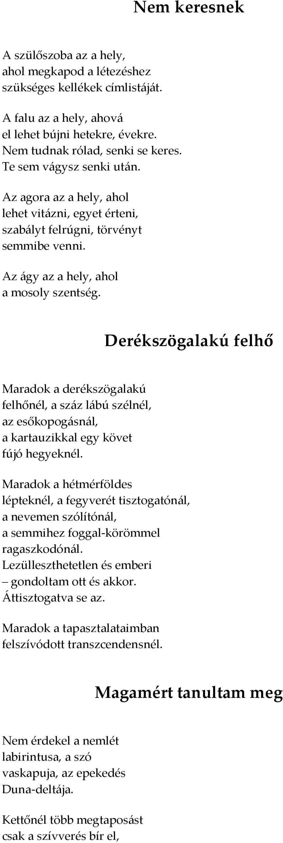 Derékszögalakú felhő Maradok a derékszögalakú felhőnél, a száz lábú szélnél, az esőkopogásnál, a kartauzikkal egy követ fújó hegyeknél.