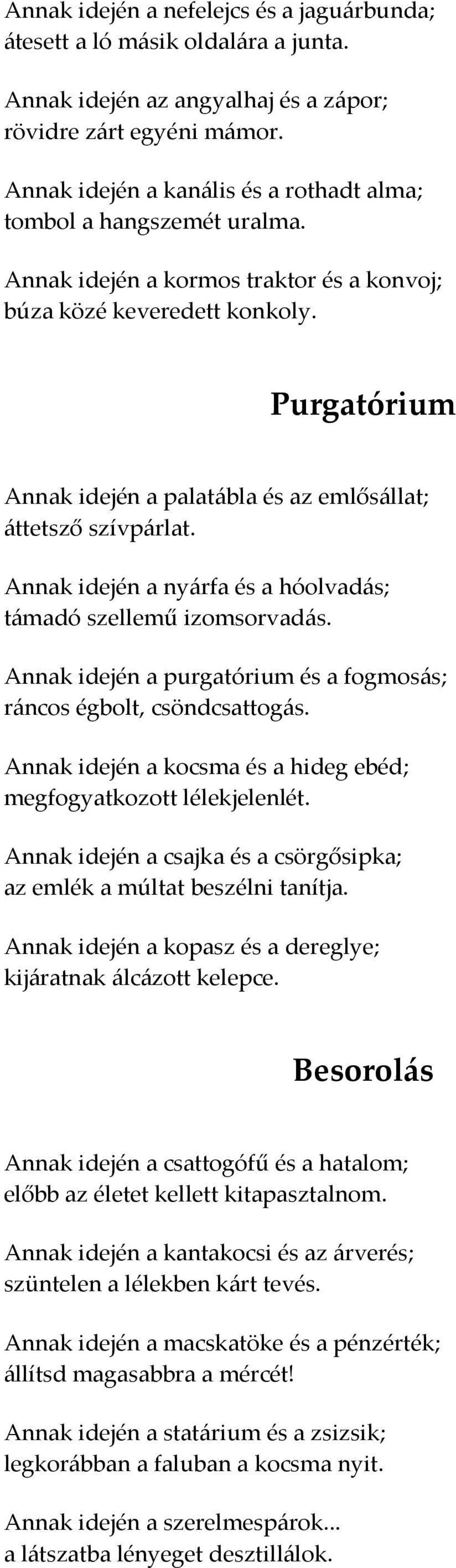 Purgatórium Annak idején a palatábla és az emlősállat; áttetsző szívpárlat. Annak idején a nyárfa és a hóolvadás; támadó szellemű izomsorvadás.