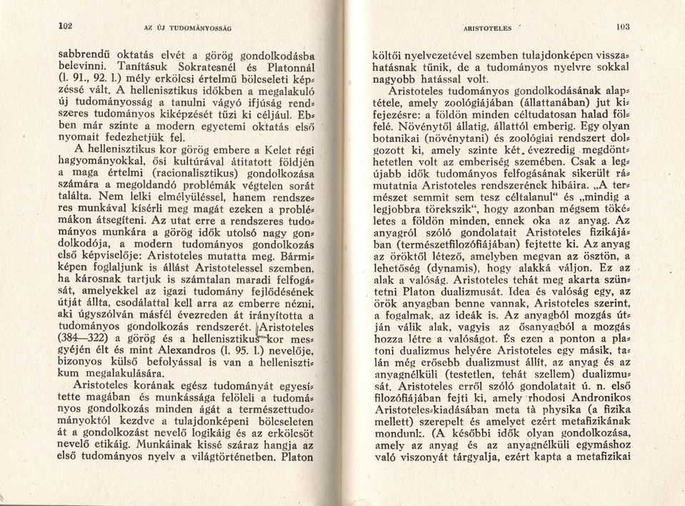 Eb" ben már szinte a modern"egyetemi oktatás elsö ' nyomait fedezhetjük fel.