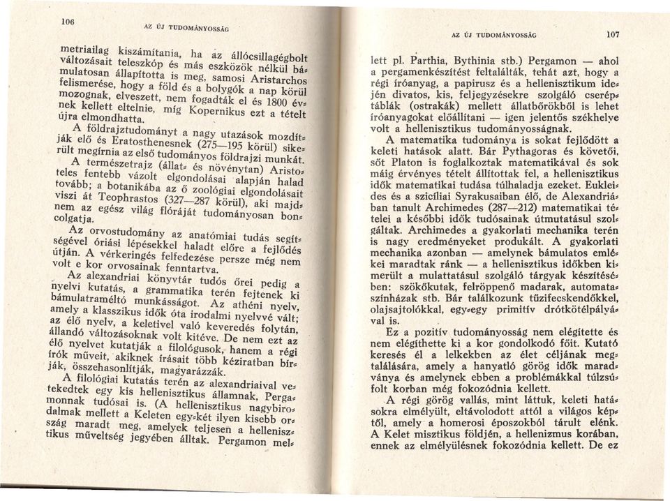 kellett eltelnie, míg Kopernikus ezt a tételt A földrajztudományt a nagy utazások mozdít~ ják elo és Eratosthenesnek (275-195 körül) sike~ rült megírnia az elso tudományos földrajzi munkát.