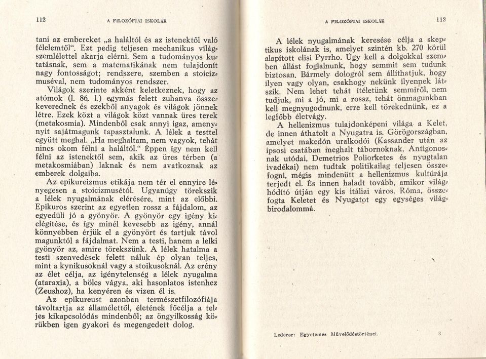 Világok szerinte akként keletkeznek, hogy az atómok (1. 86. 1.) t'~ymás felett zuhanva össze~ keverednek és ezekbol anyagok és világok jönnek létre.