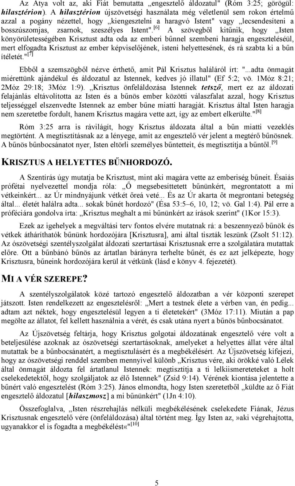 [6] A szövegből kitűnik, hogy Isten könyörületességében Krisztust adta oda az emberi bűnnel szembeni haragja engeszteléséül, mert elfogadta Krisztust az ember képviselőjének, isteni helyettesének, és