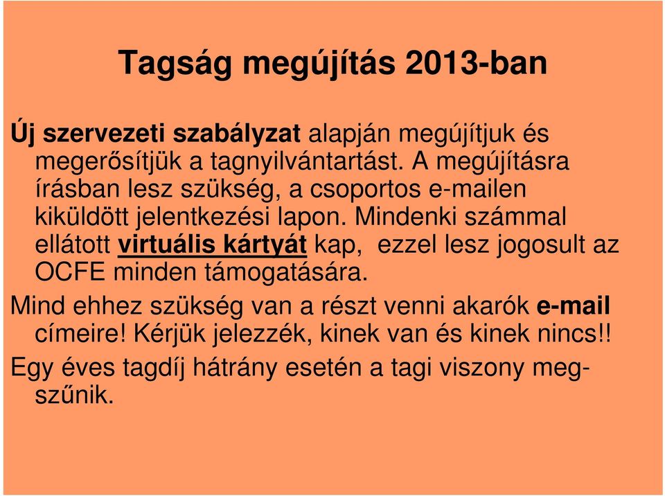 Mindenki számmal ellátott virtuális kártyát kap, ezzel lesz jogosult az OCFE minden támogatására.