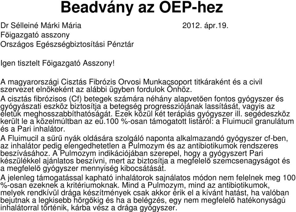 A cisztás fibrózisos (Cf) betegek számára néhány alapvetően fontos gyógyszer és gyógyászati eszköz biztosítja a betegség progressziójának lassítását, vagyis az életük meghosszabbíthatóságát.