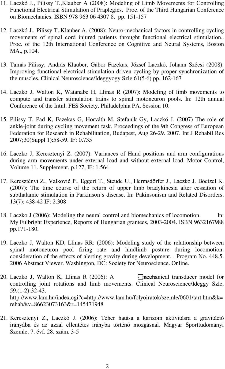 (2008): Neuro-mechanical factors in controlling cycling movements of spinal cord injured patients throught functional electrical stimulation.. Proc.