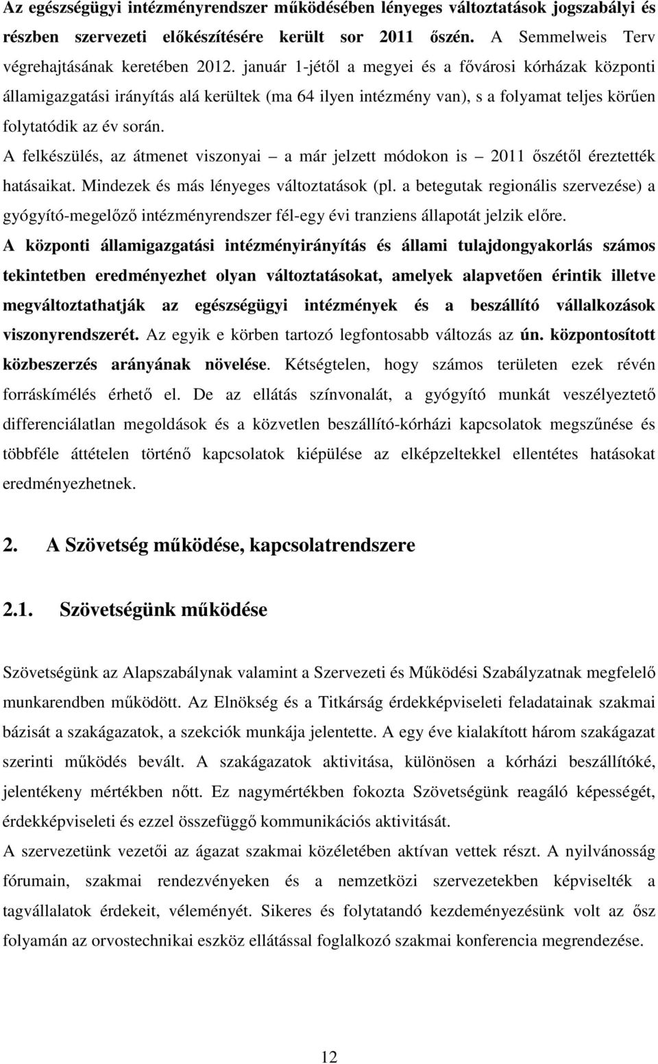 A felkészülés, az átmenet viszonyai a már jelzett módokon is 2011 őszétől éreztették hatásaikat. Mindezek és más lényeges változtatások (pl.