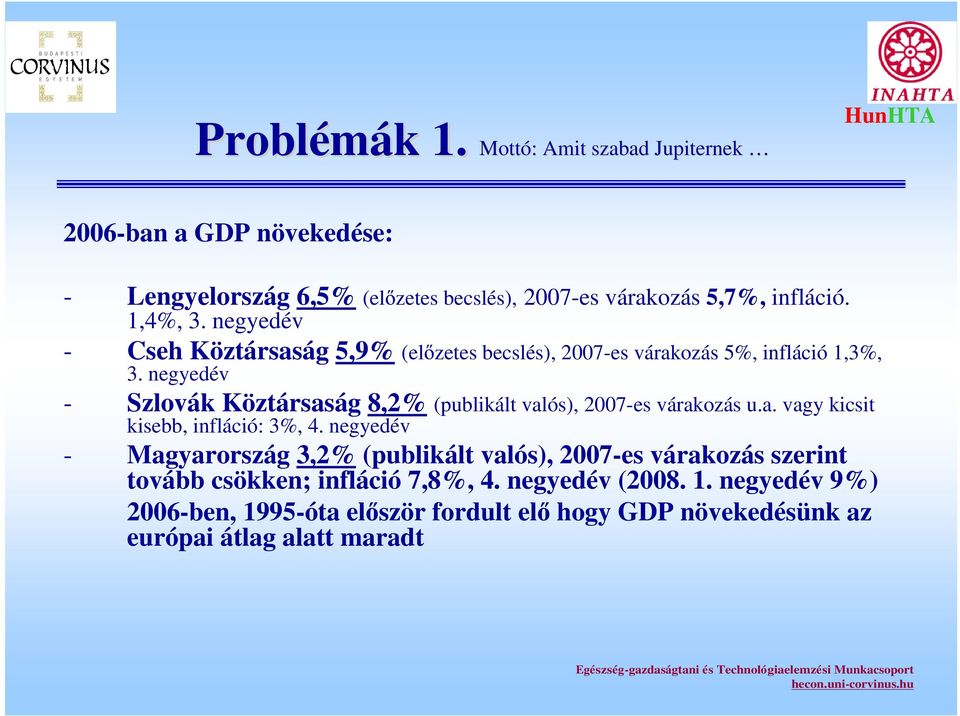 negyedév - Szlovák Köztársaság 8,2% (publikált valós), 2007-es várakozás u.a. vagy kicsit kisebb, infláció: 3%, 4.