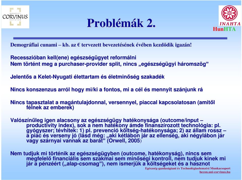 élettartam és életmin ség g szakadék Nincs konszenzus arról l hogy mi/ki a fontos, mi a cél c és s mennyit szánjunk rár Nincs tapasztalat a magántulajdonnal, versennyel, piaccal kapcsolatosan (amit l