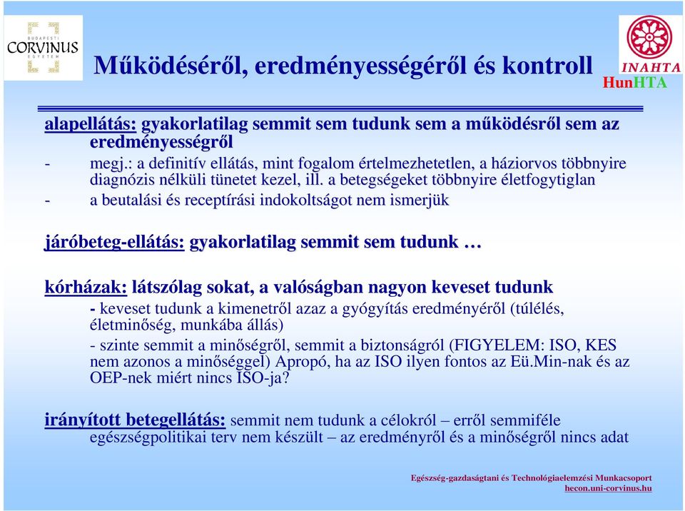 a betegségeket geket többnyire t életfogytiglan - a beutalási és s receptírási indokoltságot nem ismerjük járóbeteg-ellátás: gyakorlatilag semmit sem tudunk kórházak: látszólag sokat, a valóságban