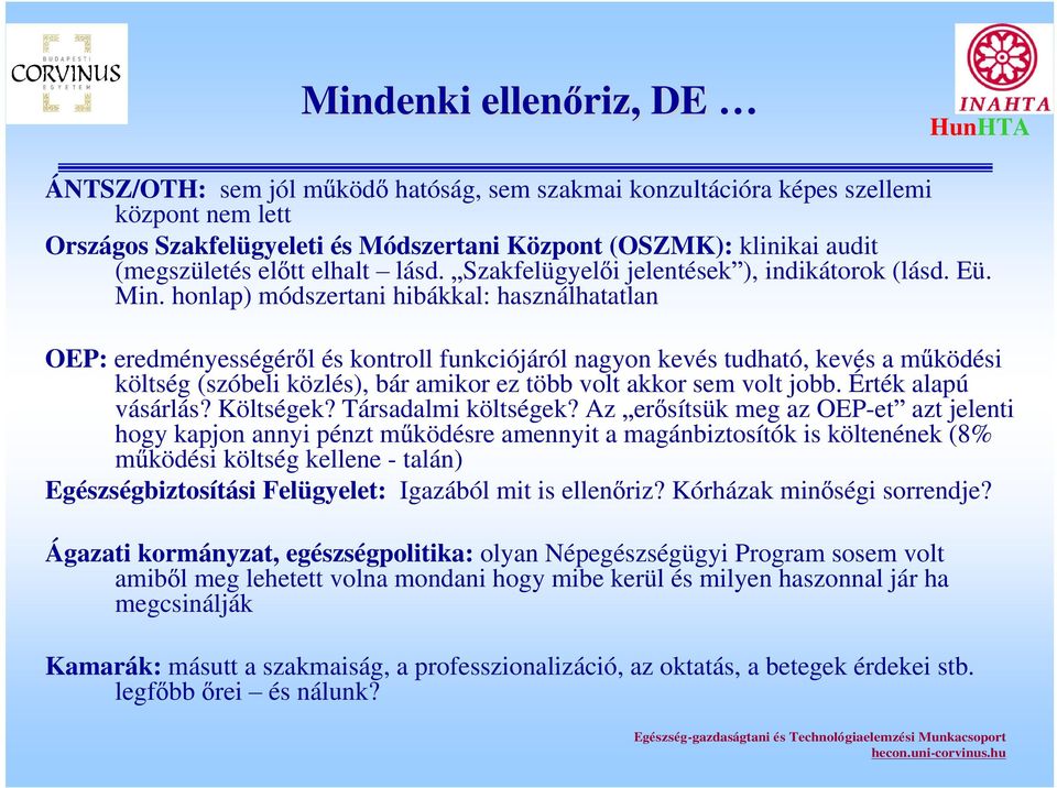 honlap) módszertani hibákkal: használhatatlan OEP: eredményességér l és kontroll funkciójáról nagyon kevés tudható, kevés a m ködési költség (szóbeli közlés), bár amikor ez több volt akkor sem volt