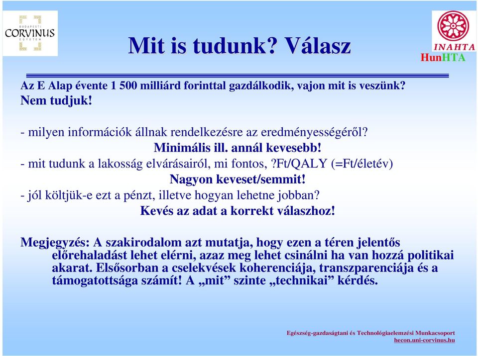 - jól költjük-e ezt a pénzt, illetve hogyan lehetne jobban? Kevés az adat a korrekt válaszhoz!