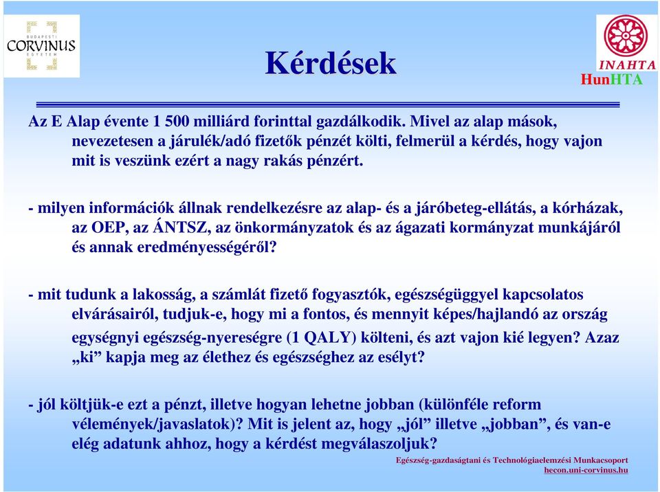 - milyen információk állnak rendelkezésre az alap- és a járóbeteg-ellátás, a kórházak, az OEP, az ÁNTSZ, az önkormányzatok és az ágazati kormányzat munkájáról és annak eredményességér l?