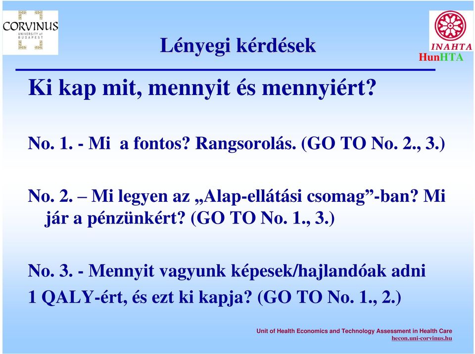 (GO TO No. 1., 3.) No. 3. - Mennyit vagyunk képesek/hajlandóak adni 1 QALY-ért, és ezt ki kapja?