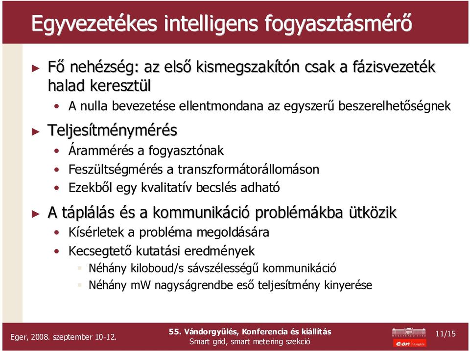 transzformátorállomáson Ezekből egy kvalitatív v becslés s adható A táplt plálás és s a kommunikáci ció problémákba ütközik Kísérletek a