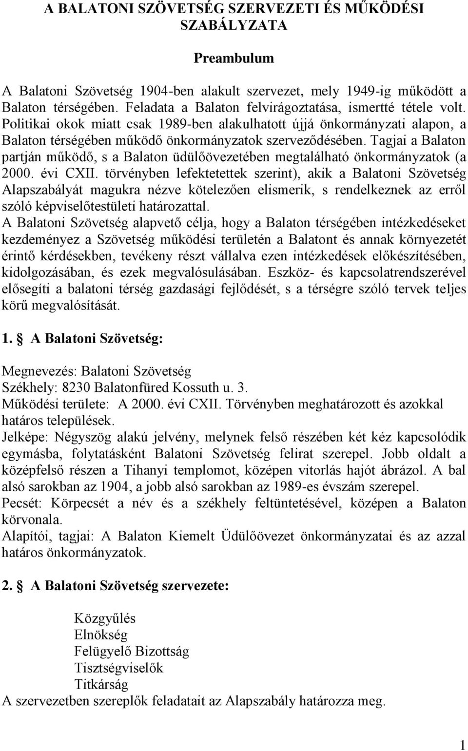 Tagjai a Balaton partján működő, s a Balaton üdülőövezetében megtalálható önkormányzatok (a 2000. évi CXII.