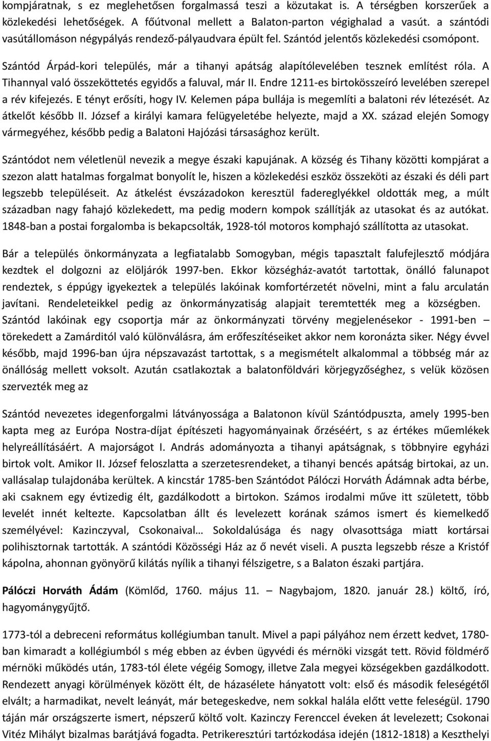 A Tihannyal való összeköttetés egyidős a faluval, már II. Endre 1211-es birtokösszeíró levelében szerepel a rév kifejezés. E tényt erősíti, hogy IV.