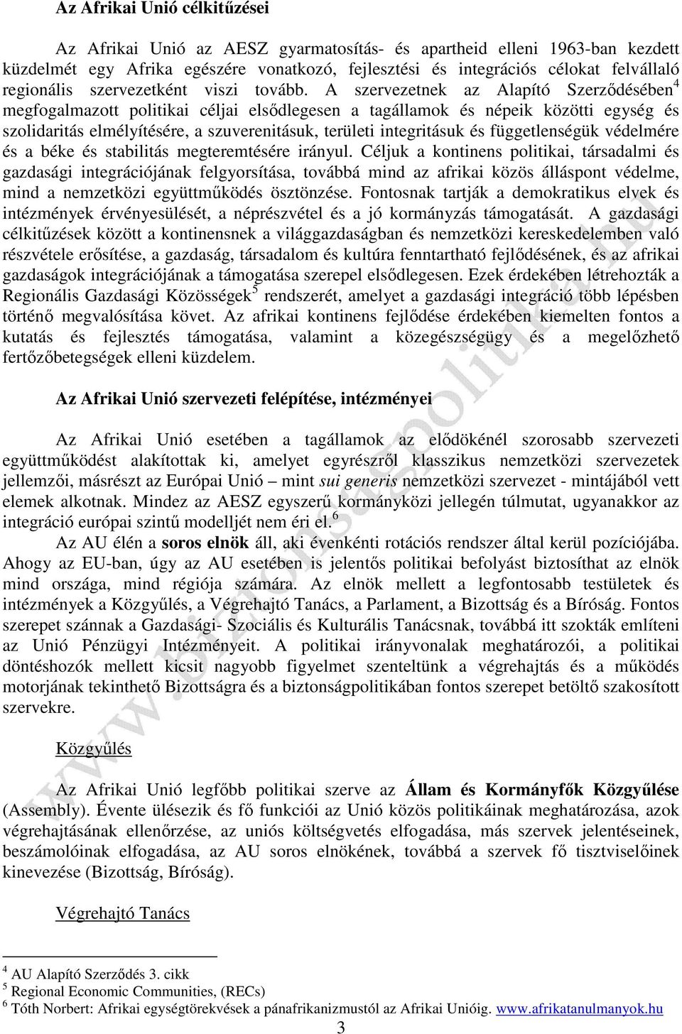 A szervezetnek az Alapító Szerződésében 4 megfogalmazott politikai céljai elsődlegesen a tagállamok és népeik közötti egység és szolidaritás elmélyítésére, a szuverenitásuk, területi integritásuk és