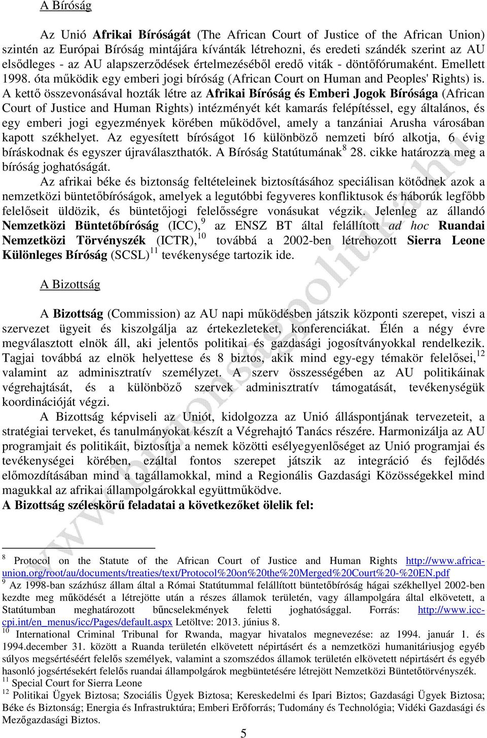 A kettő összevonásával hozták létre az Afrikai Bíróság és Emberi Jogok Bírósága (African Court of Justice and Human Rights) intézményét két kamarás felépítéssel, egy általános, és egy emberi jogi