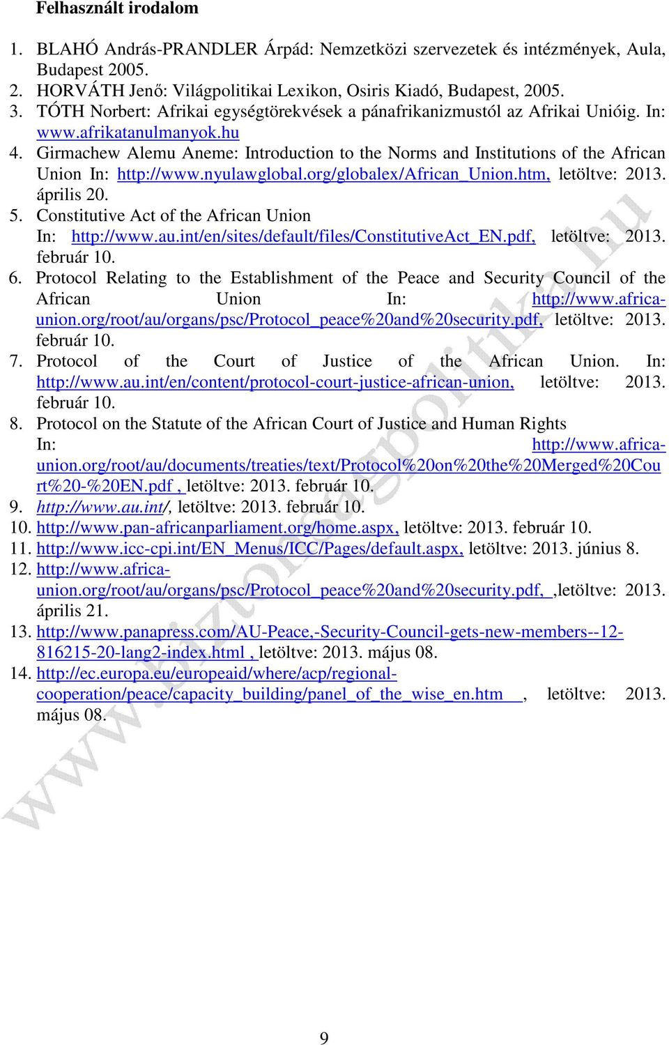 Girmachew Alemu Aneme: Introduction to the Norms and Institutions of the African Union In: http://www.nyulawglobal.org/globalex/african_union.htm, letöltve: 2013. április 20. 5.