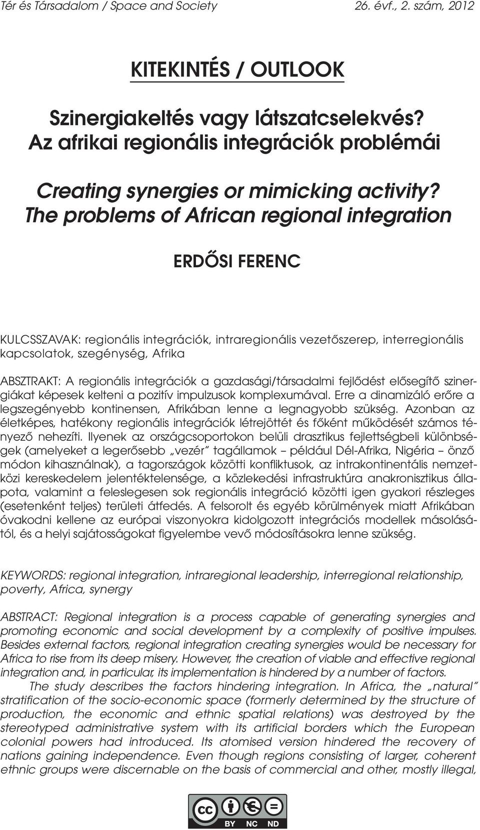 The problems of African regional integration ERDŐSI FERENC KULCSSZAVAK: regionális integrációk, intraregionális vezetőszerep, interregionális kapcsolatok, szegénység, Afrika ABSZTRAKT: A regionális