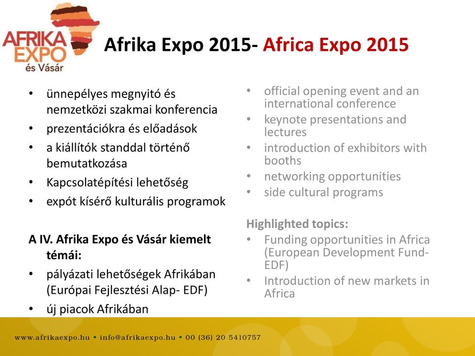 Afrika Exp és Vásár kiemelt témái: pályázati lehetőségek Afrikában (Európai Fejlesztési Alap- EDF) új piack Afrikában fficial pening event and an