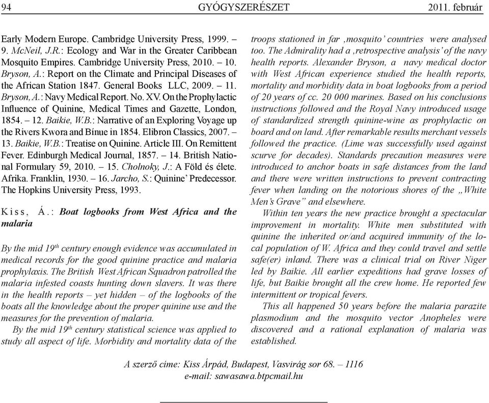 On the Prophylactic Influence of Quinine, Medical Times and Gazette, London, 1854. 12. Baikie, W.B.: Narrative of an Exploring Voyage up the Rivers Kwora and Bínue in 1854. Elibron Classics, 2007. 13.