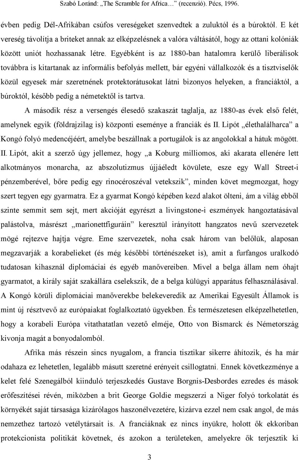 Egyébként is az 1880-ban hatalomra kerülő liberálisok továbbra is kitartanak az informális befolyás mellett, bár egyéni vállalkozók és a tisztviselők közül egyesek már szeretnének protektorátusokat