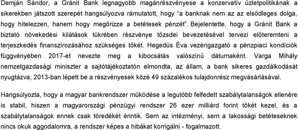 Bejelentette, hogy a Gránit Bank a biztató növekedési kilátások tükrében részvénye tőzsdei bevezetésével tervezi előteremteni a terjeszkedés finanszírozásához szükséges tőkét.